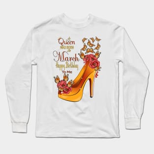 A Queen Was Born In March Happy Birthday To Me Long Sleeve T-Shirt